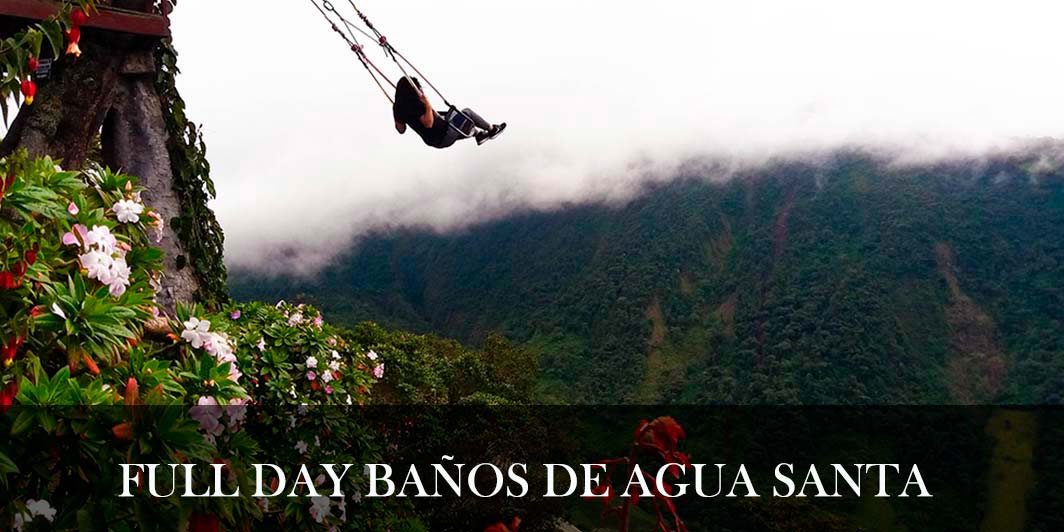 Full Day Banos De Agua Santa Chimborazo Tours Ecuador